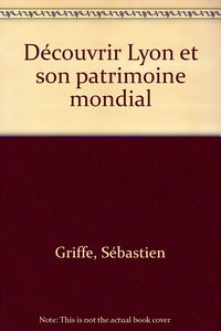 Découvrir Lyon et son patrimoine mondial
