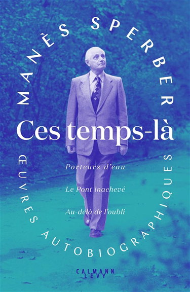 Ces temps-là : oeuvres autobiographiques