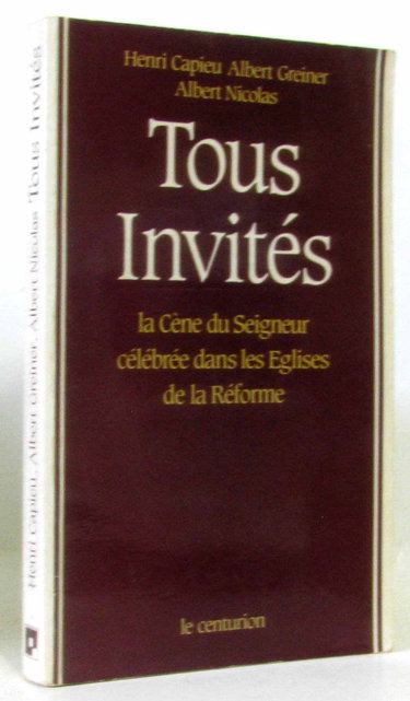 Couverture de Tous invités : la Cène du Seigneur célébrée dans les Eglises de la Réforme par Henri Capieu