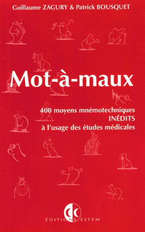 Mot-à-maux : 400 moyens mnémotechniques inédits à l'usage des études médicales