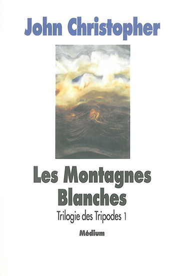 La Trilogie des Tripodes. Vol. 1. Les Montagnes blanches