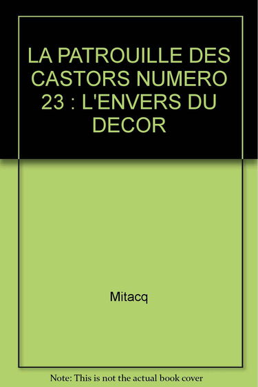 La Patrouille des castors. Vol. 23. L'Envers du décor