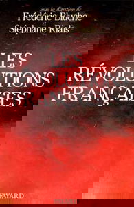 Les Révolutions françaises : les phénomènes révolutionnaires en France du Moyen Age à nos jours