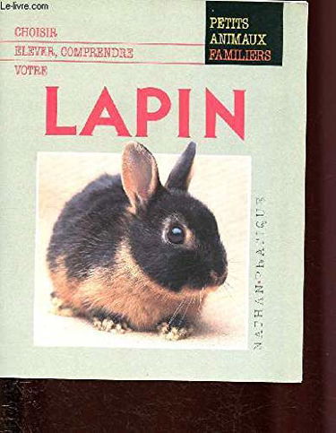 Choisir, élever, comprendre votre lapin