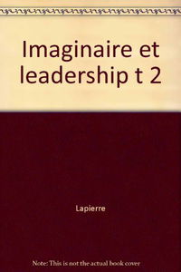 Imaginaire et Leadership: Tome 2