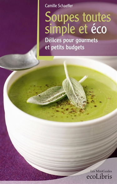 Soupes toutes simples et éco : délices pour gourmets et petits budgets !