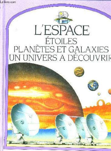 L'espace : Etoiles, planètes et galaxies, un univers a découvrir