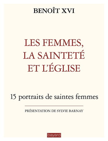 Les femmes, la sainteté et l'Eglise : 15 portraits de saintes femmes