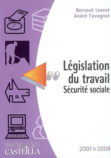 Législation du travail, Sécurité sociale : aide-mémoire 2007-2008 : préparation aux divers CAP, BEP, brevets professionnels et à certains concours administratifs, aide-mémoire pour les baccalauréats et l'enseignement supérieur tertiaire