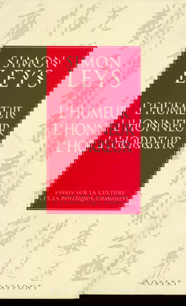 L'Humeur, l'honneur, l'horreur : essais sur la culture et la politique chinoises