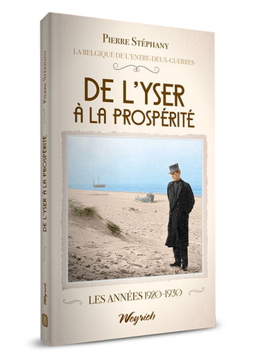 La Belgique de l'entre-deux-guerres. Vol. 1. De l'Yser à la prospérité : les années 1920-1930