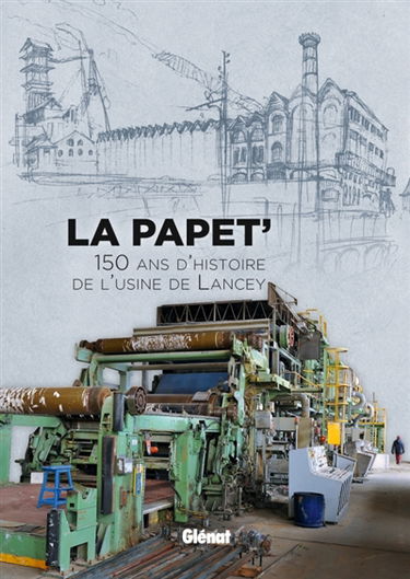 La Papet' : 150 ans d'histoire de l'usine de Lancey