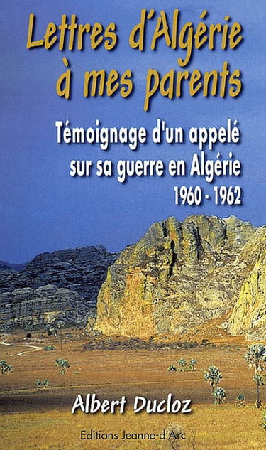 Lettres d'Algérie à mes parents : témoignage d'un appelé sur sa guerre d'Algérie 1960-1962