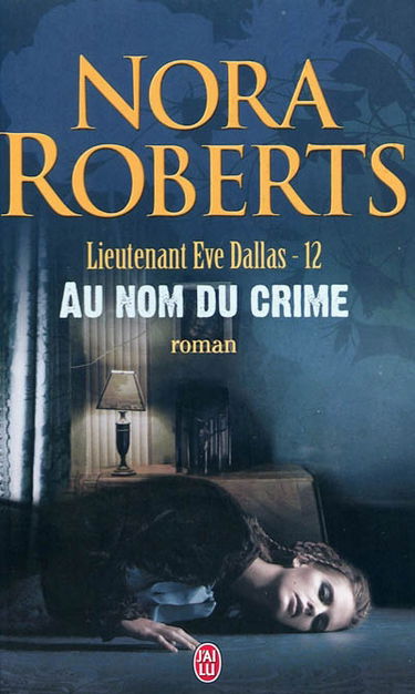 Lieutenant Eve Dallas. Vol. 12. Au nom du crime