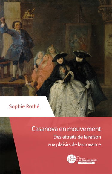 Casanova en mouvement : des attraits de la raison aux plaisirs de la croyance