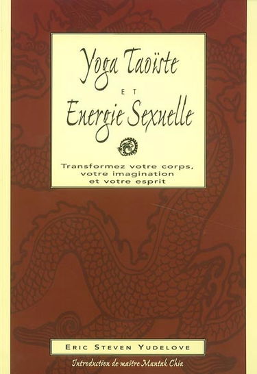 Yoga taoïste et énergie sexuelle : fusion, corps, âme, esprit