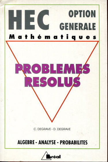 HEC - Option générale - Mathématiques : Problèmes résolus, algèbre, analyse, probabilités