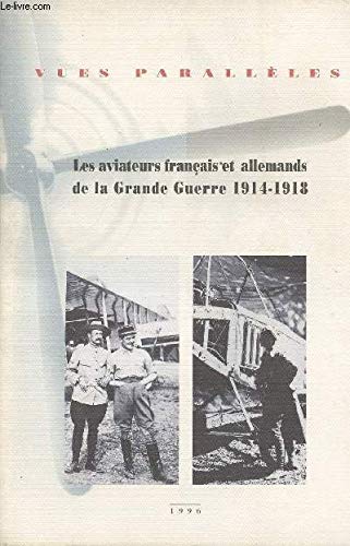 Vues parallèles : les aviateurs français et allemands de la Grande Guerre 1914-1918 : catalogue de l'exposition organisée par le Service historique de l'armée de l'air et les Archives départementales de la Moselle