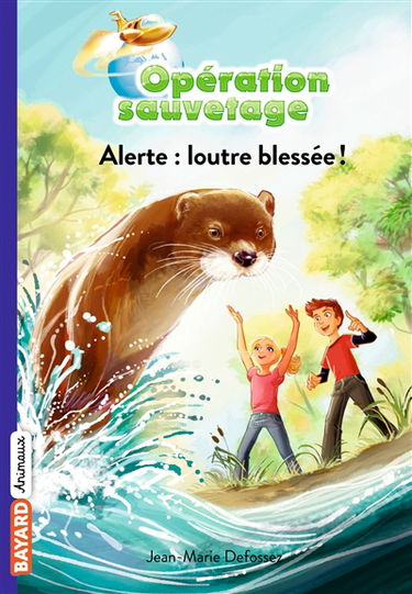 Opération sauvetage. Vol. 7. Alerte : loutre blessée !