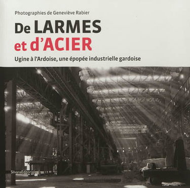 Couverture de De larmes et d'acier : Ugine à L'Ardoise, une épopée industrielle gardoise
