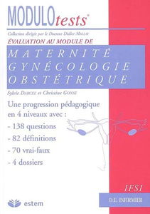Maternité, gynécologie, obstétrique : une progression pédagogique en 4 niveaux avec 138 questions, 82 définitions, 70 vrai-faux, 4 dossiers