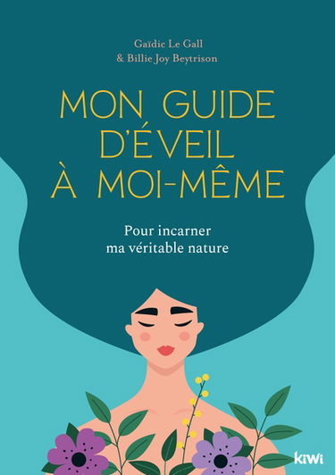 Mon guide d'éveil à moi-même : pour incarner ma véritable nature