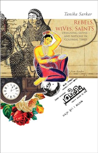 Couverture de Rebels, Wives, Saints: Designing Selves and Nations in Colonial Times