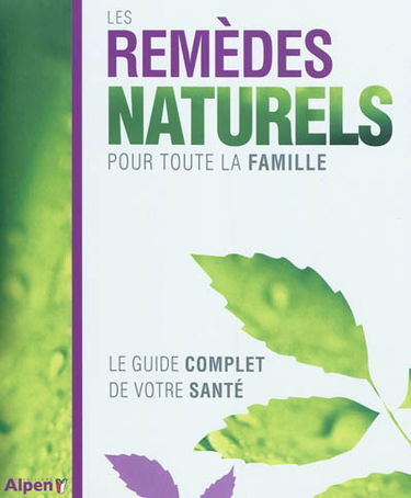 Les remèdes naturels pour toute la famille : le guide complet de votre santé