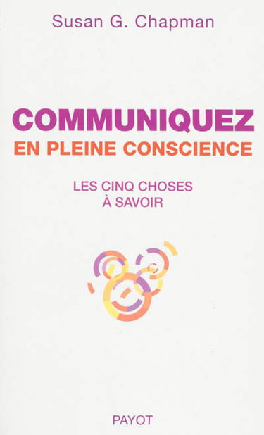 Communiquez en pleine conscience : les cinq choses à savoir