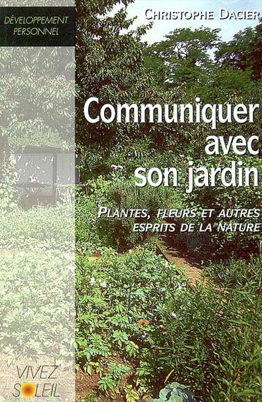 Communiquer avec votre jardin : plantes, fleurs et autres esprits de la nature