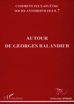 Utinam. Comment peut-on être socio-anthropologue ? : autour de Georges Balandier