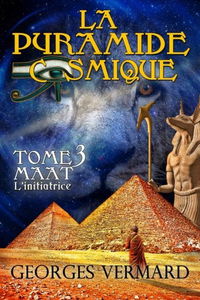 La pyramide cosmique Tome3: Maât, l'initiatrice