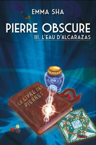 Pierre obscure. Vol. 3. L'eau d'Alcarazas