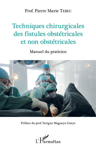 Techniques chirurgicales des fistules obstétricales et non obstétricales : manuel du praticien