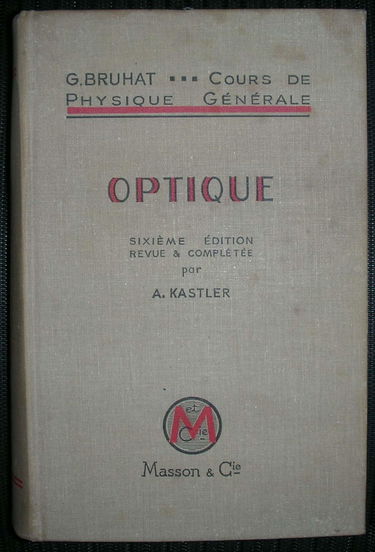 G. Bruhat,... Cours de physique générale : à l'usage de l'enseignement supérieur scientifique et technique. Optique. 6e édition revue... par A. Alfred Kastler