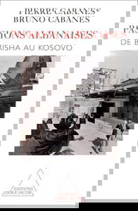 Passions albanaises : de Berisha au Kosovo