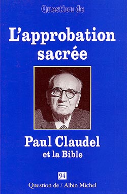 Question de, n° 94. Paul Claudel et la Bible : l'approbation sacrée