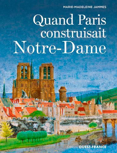 Quand Paris construisait Notre-Dame