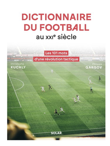 Couverture de Dictionnaire tactique du football au XXIe siècle : les 101 mots d'une révolution tactique
