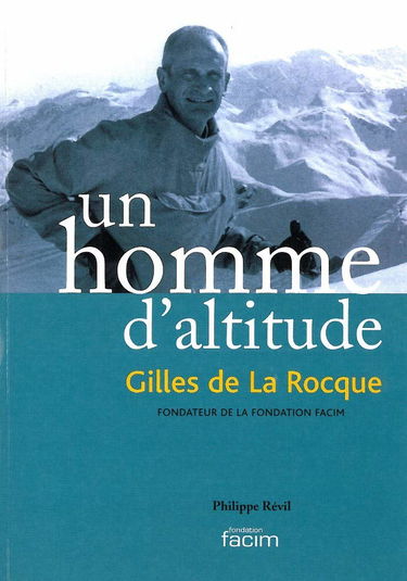 Un homme d'altitude: Gilles de la Rocque, fondateur de la FACIM