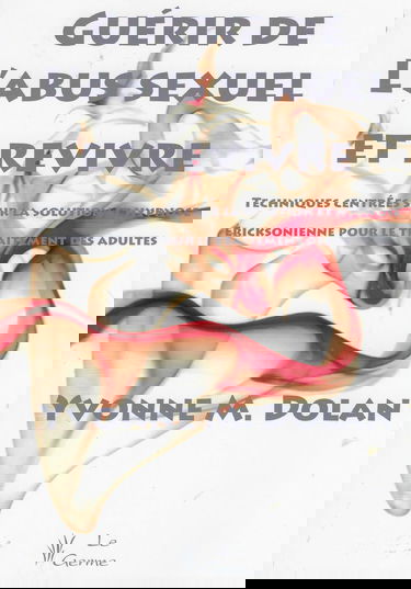 Guérir de l'abus sexuel et revivre - Techniques centrées sur la solution et hypnose ericksonienne