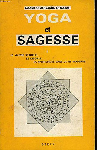 YOGA ET SAGESSE. II. LE MAITRE SPIRITUEL. LE DISCIPLE. LA SPIRITUALITE DANS LA VIE MODERNE.