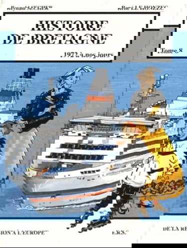 Histoire de Bretagne. Vol. 8. 1972 à nos jours. De la région à l'Europe