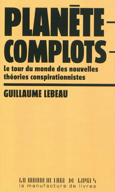 Planète complots : le tour du monde des nouvelles théories conspirationnistes