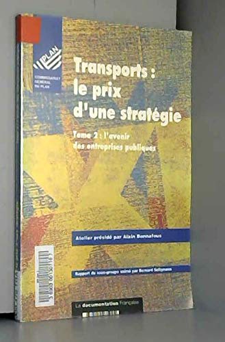 Transports, le prix d'une stratégie : atelier sur les orientations stratégiques de la politique de transports et leurs implications à moyen terme présidé par Alain Bonnafous. Vol. 2. L'avenir des entreprises publiques : rapport