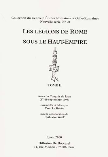 Couverture de Les légions de Rome sous le Haut-Empire : actes du congrès de Lyon, 17-19 septembre 1998 par Yann Le Bohec