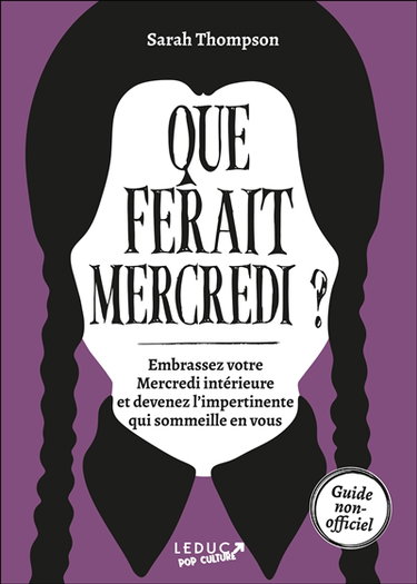 Couverture de Que ferait Mercredi ? : embrassez votre Mercredi intérieure et devenez l'impertinente qui sommeille en vous : guide non-officiel