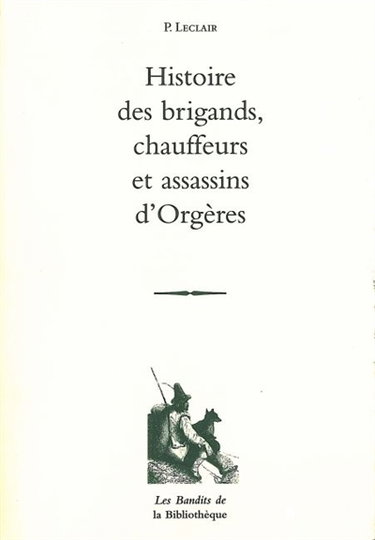 Couverture de Histoire des brigands, chauffeurs et assassins d'Orgères