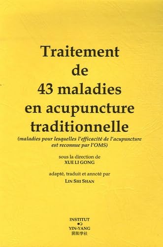 Traitement de 43 maladies en acupuncture traditionnelle: (Maladies pour lesquelles l'efficacité de l'acupuncture est reconnue par l'OMS)