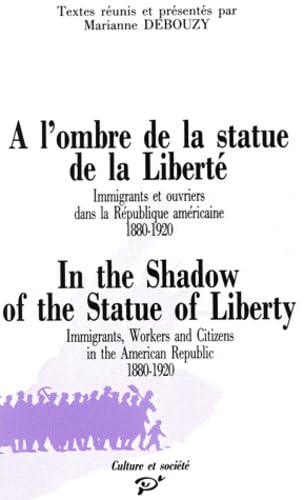 A l'ombre de la statue de la Liberté : immigrants et ouvriers dans la république américaine, 1880-1920